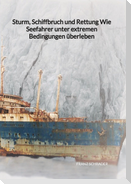 Sturm, Schiffbruch und Rettung  Wie Seefahrer unter extremen Bedingungen überleben