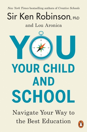 Robinson, Ken / Lou Aronica. You, Your Child, and School: Navigate Your Way to the Best Education. Penguin Random House Sea, 2019.