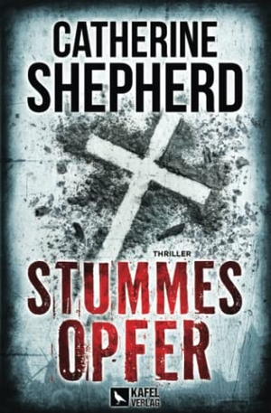 Shepherd, Catherine. Stummes Opfer: Thriller. Kafel Verlag, 2021.