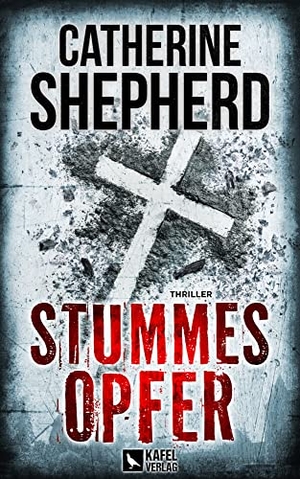 Shepherd, Catherine. Stummes Opfer: Thriller. Kafel Verlag, 2021.