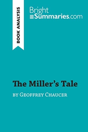 Bright Summaries. The Miller's Tale by Geoffrey Chaucer (Book Analysis) - Detailed Summary, Analysis and Reading Guide. BrightSummaries.com, 2019.
