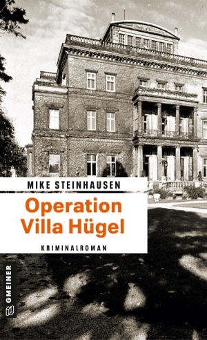 Steinhausen, Mike. Operation Villa Hügel. Gmeiner Verlag, 2013.