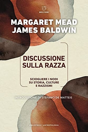 Mead, Margaret / James Baldwin. Discussione sulla razza. Come sciogliere i nodi su storia, culture e razzismi. Meltemi, 2022.