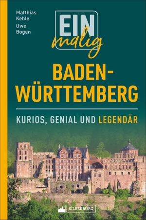 Bogen, Uwe / Matthias Kehle. Einmalig Baden-Württemberg - Kurios, genial und legendär. Silberburg Verlag, 2018.