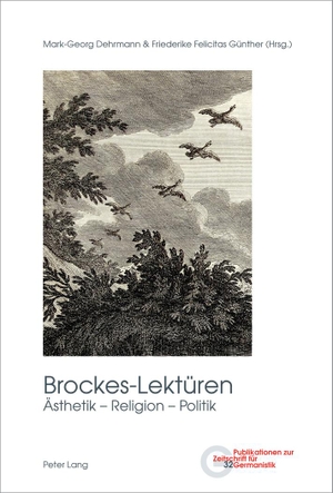 Dehrmann, Mark-Georg / Friederike Felicitas Günther (Hrsg.). Brockes-Lektüren - Ästhetik ¿ Religion ¿ Politik. Peter Lang, 2020.