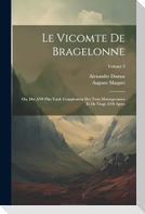 Le Vicomte de Bragelonne: Ou, Dix ANS Plus Tard; Complement Des Trois Mousquetaires Et de Vingt ANS Apres; Volume 3