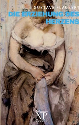 Flaubert, Gustave. Die Erziehung des Herzens - oder auch: Die Schule der Empfindsamkeit. Null Papier Verlag, 2024.