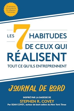 Covey, Stephen R. / Sean Covey. Les  7 habitudes de ceux qui réalisent tout ce qu'ils entreprennent - Journal de bord. Media Agency Services LLC dba Key Lime Publishing, 2022.