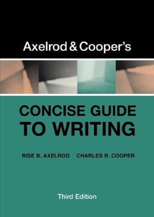 Axelrod, Rise B / Charles R Cooper. Axelrod & Cooper's Concise Guide to Writing. Bedford Books, 2002.