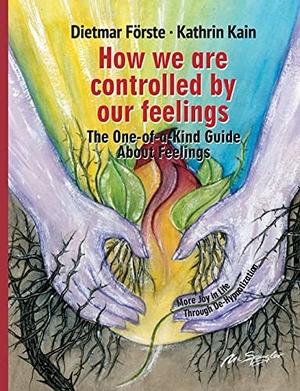 Förste, Dietmar / Katrin Kain. How we are controlled by our feelings - The One-of-a-Kind Guide About Feelings. tredition, 2021.