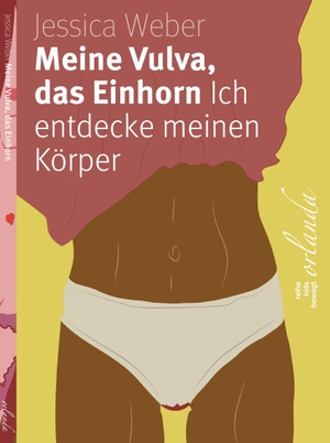 Weber, Jessica. Meine Vulva, das Einhorn - Ich entdecke meinen Körper. Orlanda Buchverlag UG, 2023.