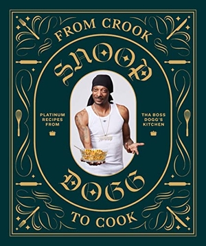 Dogg, Snoop. From Crook to Cook - Platinum Recipes from Tha Boss Dogg's Kitchen. Abrams & Chronicle Books, 2018.