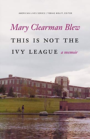 Blew, Mary Clearman. This Is Not the Ivy League. Nebraska, 2011.