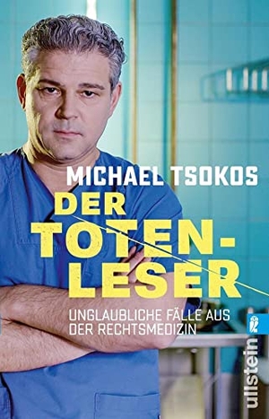 Tsokos, Michael. Der Totenleser - Unglaubliche Fälle aus der Rechtsmedizin. Ullstein Taschenbuchvlg., 2020.