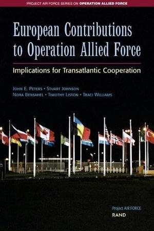 Peters, John E / Johnson, Stuart et al. European Contributions to Operation Allied Force - Implications for Transatlantic Cooperation. RAND Corporation, 2001.