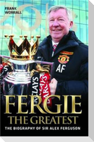 Fergie The Greatest - The Biography of Alex Ferguson