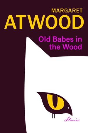 Atwood, Margaret. Old Babes in the Wood - Stories. Random House UK Ltd, 2023.