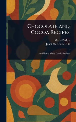 Parloa, Maria / Janet Mckenzie Hill. Chocolate and Cocoa Recipes. Legare Street Press, 2025.