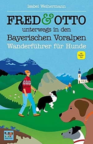 Weihermann, Isabel. FRED & OTTO unterwegs in den Bayerischen Voralpen - Wanderführer für Hunde (2. aktual. Auflage). FRED & OTTO, 2024.
