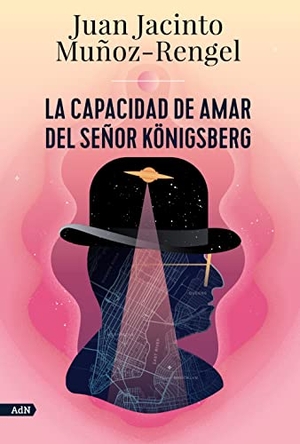 Muñoz Rengel, Juan Jacinto. La capacidad de amar del señor Königsberg. Alianza Editorial, 2021.