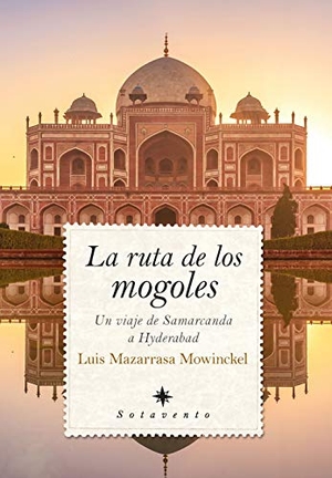Mazarrasa Mowinckel, Luis. La ruta de los mogoles : un viaje de Samarcanda a Hyderabad. ALMUZARA EDITORIAL, 2020.
