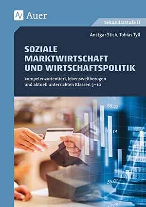 Stich, Ansgar / Tobias Tyll. Soziale Marktwirtschaft und Wirtschaftspolitik - kompetenzorientiert, lebensweltbezogen und aktuell unterrichten Klassen 5-10. Auer Verlag i.d.AAP LW, 2018.