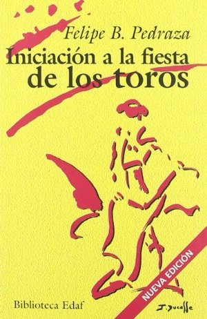 Pedraza Jiménez, Felipe Blas. Iniciación a la fiesta de los toros. Editorial Edaf, S.L., 2008.