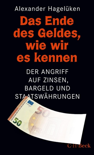 Hagelüken, Alexander. Das Ende des Geldes, wie wir es kennen - Der Angriff auf Zinsen, Bargeld und Staatswährungen. C.H. Beck, 2020.