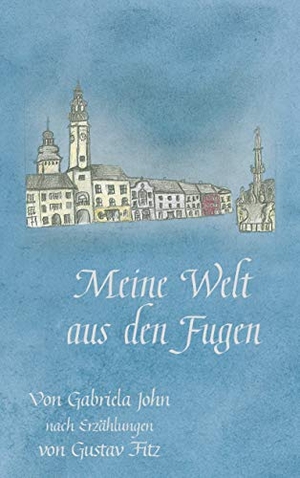 John, Gabriela / Gustav Fitz. Meine Welt aus den Fugen. Books on Demand, 2019.