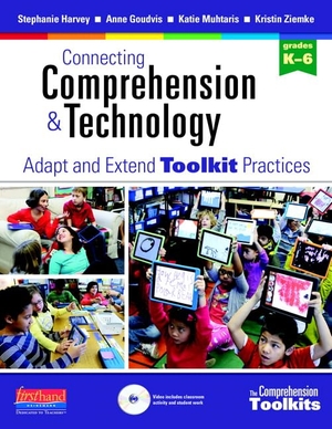 Harvey, Stephanie / Goudvis, Anne et al. Connecting Comprehension & Technology - Adapt and Extend Toolkit Practices. Heinemann Educational Books, 2013.