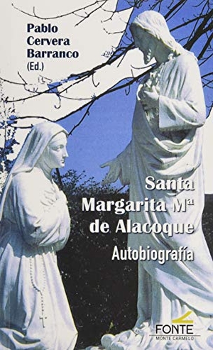 Cervera Barranco, Pablo / Santa Margarita María de Alacoque. Santa Margarita María de Alacoque : autobiografía. Monte Carmelo, 2020.