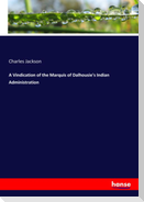 A Vindication of the Marquis of Dalhousie's Indian Administration