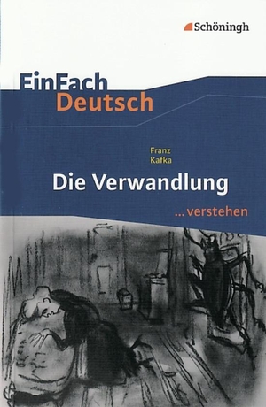 Kafka, Franz / Alexandra Wölke. Die Verwandlung. EinFach Deutsch ...verstehen. Schoeningh Verlag, 2010.