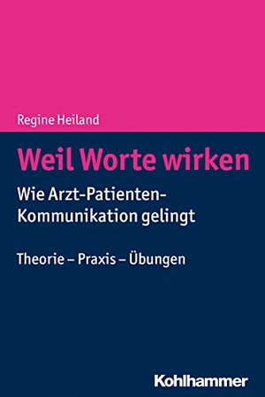 Heiland, Regine. Weil Worte wirken - Wie Arzt-Patienten-Kommunikation gelingt. Theorie - Praxis - Übungen. Kohlhammer W., 2018.
