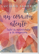 Un corazón atento : entre la misericordia y la compasión