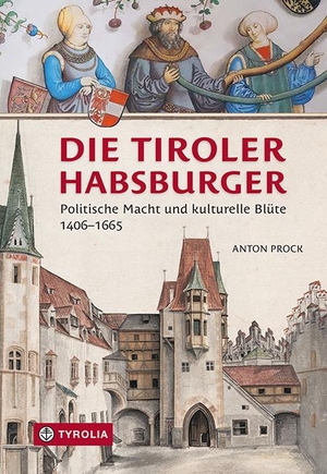 Prock, Anton. Die Tiroler Habsburger - Politische Macht und kulturelle Blüte. 1406-1665. Tyrolia Verlagsanstalt Gm, 2023.