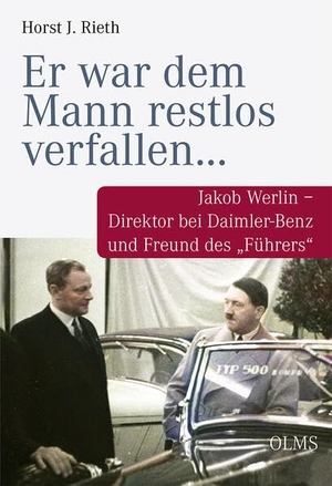 Rieth, Horst J.. "Er war dem Mann restlos verfallen..." - Jakob Werlin - Direktor bei Daimler-Benz und Freund des "Führers". Olms Presse, 2023.