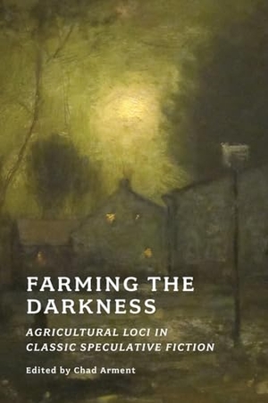 Blackwood, Algernon / A M Burrage. Farming the Darkness - Agricultural Loci in Classic Speculative Fiction. Coachwhip Publications, 2025.