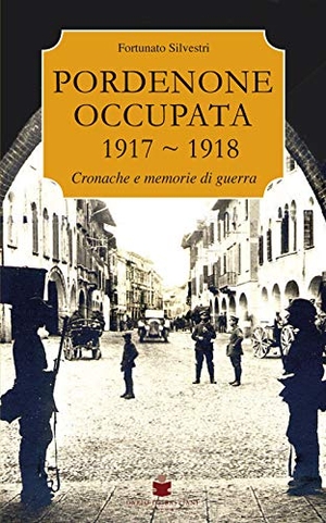 Silvestri. Pordenone occupata 1917-1918. , 2018.
