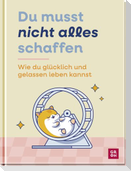 Du musst nicht alles schaffen