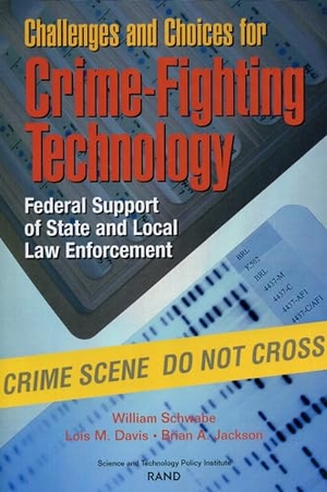 Schwabe, William / Davis, Lois M et al. Challenges and Choices for Crime-Fighting Technology - Federal Support of State and Local Law Enforcement (2001). RAND Corporation, 2001.