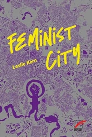 Kern, Leslie. Feminist City - Wie Frauen die Stadt erleben. Unrast Verlag, 2020.