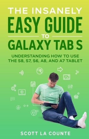 La Counte, Scott. The Insanely Easy Guide to Galaxy Tab S - Understanding How to Use the S8, S7, S6, A8, and A7 Tablet. GOLGOTHA PR INC, 2022.