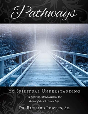 Powers, Richard. Pathways to Spiritual Understanding. XULON PR, 2015.