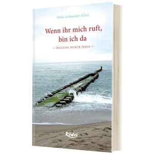 Schneider-Klein, Heike. Wenn ihr mich ruft, bin ich da - Heilung durch Jesus. RiWei Verlag GmbH, 2016.