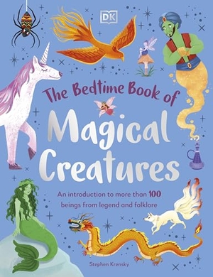 Krensky, Stephen. The Bedtime Book of Magical Creatures - An Introduction to More than 100 Creatures from Legend and Folklore. Dorling Kindersley Ltd, 2024.