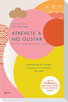 Atrévete a No Gustar: Libérate de Tus Miedos Y Alcanza La Verdadera Felicidad / The Courage to Be Disliked