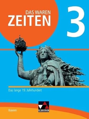 Bräu, Volker / Bruniecki, Judith et al. Das waren Zeiten 3 Schülerband  Neue Ausgabe Gymnasium in Bayern - Das lange 19. Jahrhundert. Buchner, C.C. Verlag, 2020.