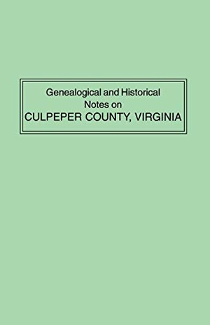 Green, Raleigh Travers. Genealogical and Historical Notes on Culpeper County, Virginia. Clearfield, 2019.