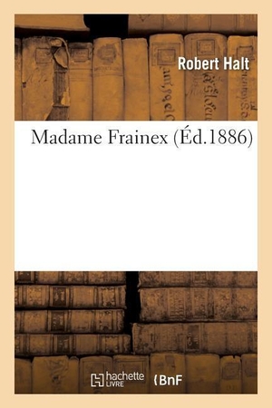 Halt-R. Madame Frainex. Hachette Livre, 2018.